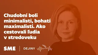 Chudobní boli minimalisti, bohatí maximalisti. Ako cestovali ľudia v stredoveku (podcast Dejiny)