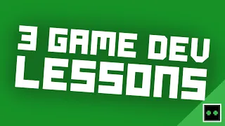 3 LESSONS I Learned as a Game Dev