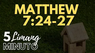 LIMANG MINUTO : MATTHEW 7:24-27