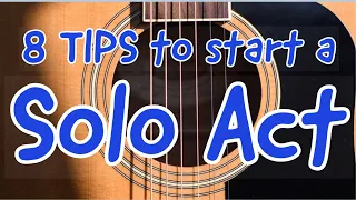 8 TIPS TO START A SOLO ACT: Sing and play real guitar gigs. * MUSICIAN ADVICE