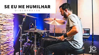 SE EU ME HUMILHAR - DISCOPRAISE - JC Batera (DRUM COVER)