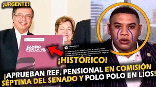 ¡URGENTE! APRUEBAN REFORMA PENSIONAL EN COMISIÓN SÉPTIMA DEL SENADO Y POLO POLO EN LÍ0S