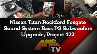 Nissan Titan Rockford Fosgate Sound System Bass P3 Subwoofers Upgrade, Project 122