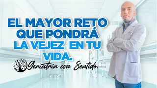 ¡EL MAYOR RETO QUE PONDRÁ LA VEJEZ EN TU VIDA!