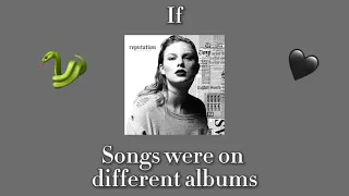 If reputation Songs Were On Different Albums 🐍🖤