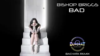 Bishop Briggs - Bad (DJ Cat Bachata Remix)