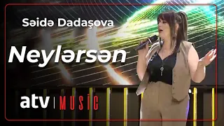 Səidə Dadaşova - Neylərsən