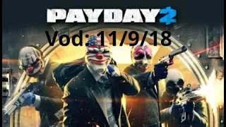 Payday 2 Stream Full Vod: 11/9/18