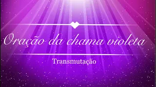 Oração da chama violeta - Transmutação