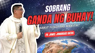 *SOBRANG GANDA NG BUHAY* BAKIT HINDI MO MAKITA? INSPIRING HOMILY II FR. JOWEL JOMARSUS GATUS