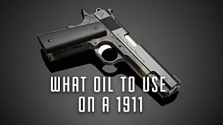 What Oil You Should Use On a 1911