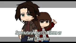 Supernatural Reacts to (Eleven) as Sam's Child 1/1 (ST x SPN) (AU/WARNING IN DES)
