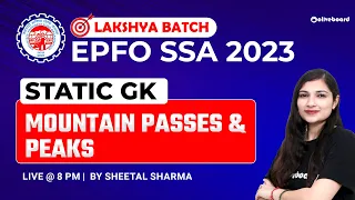 Mountain Passes & Peaks | EPFO SSA GK | EPFO SSA GA | EPFO SSA Classes 2023 | Sheetal Mam