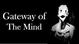 Gateway Of The Mind - Creepy Pasta Story