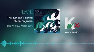 Keane - The Sun Ain't Gonna Shine Anymore (Live at Hull Arena 2006)