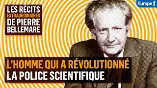 L'homme qui a révolutionné la police scientifique - Les récits extraordinaires de Pierre Bellemare