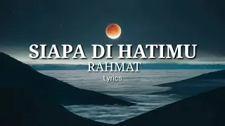 Siapa di hatimu - RAHMAT (LIRIK)