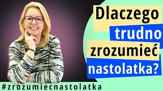 Zrozumieć nastolatka dlaczego to jest takie trudne?