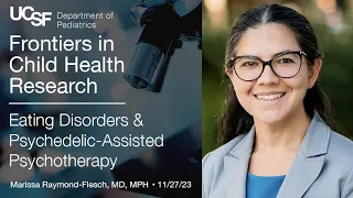 Eating Disorders & Psychedelic-Assisted Psychotherapy - Marissa Raymond-Flesch, MD, MPH (11/27/2023)