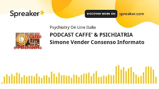 PODCAST CAFFE' & PSICHIATRIA Simone Vender Consenso Informato