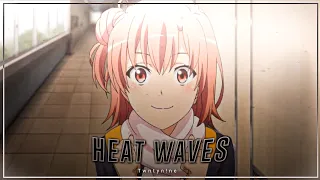 Heat Waves - Yui Yuigahama Edit