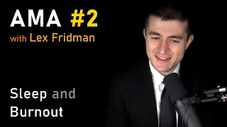 Sleep and Burnout | AMA #2 - Ask Me Anything with Lex Fridman