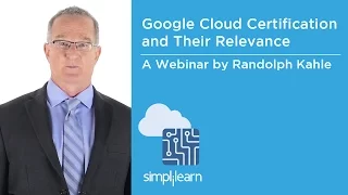Google Cloud Certifications And Their Relevance | Simplilearn Webinar