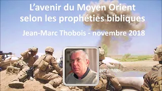 L'avenir du Moyen Orient selon les prophéties bibliques - Jean-Marc Thobois (2018)