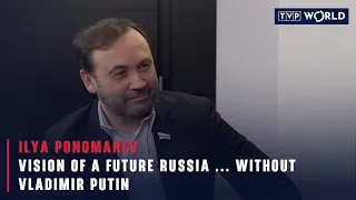 Vision of a future Russia ... without Vladimir Putin | Ilya Ponomarev | TVP World