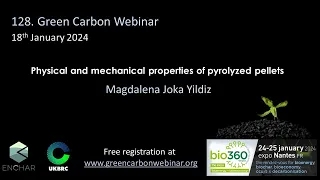 128.Green Carbon Webinar - Physical and mechanical properties of pyrolyzed pellets.