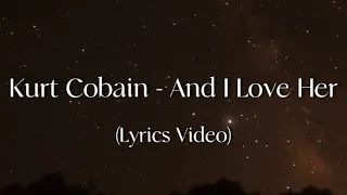 Kurt Cobain - And I Love Her (Lyrics video)