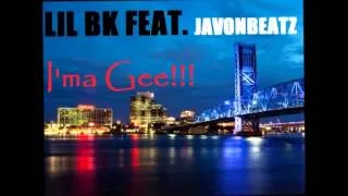 I'MA GEE -  LIL BK  FEAT. JAVONBEATZ