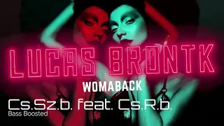 Lucas Brontk - Womaback ( Cs.Sz.b. feat. Cs.R.b. ) Bass Boosted remix