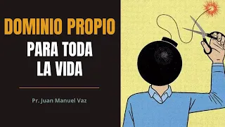 Dominio Propio Para Toda Tu Vida - Juan Manuel Vaz