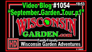 September Garden Tour part 1 - Wisconsin Garden Video Blog #1054