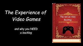The Experience of Video Games - why you NEED a Backlog