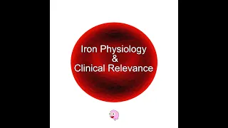 Part 4: Iron Physiology and its Clinical Relevance