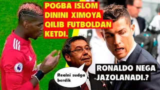 ISLOM DININI XIMOYA QILGAN POGBA FUTBOLDAN KETDI, RONALDO JAZOGA TORTILADIMI, BARSELONA PRIZIDENTIDA