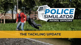 Police Simulator: Patrol Officers – The Tackling Update