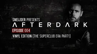 Sneijder Pres. Afterdark EP004 - Vinyl Edition (The Superclub Era Part1)