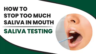 How to Stop Too Much Saliva in Mouth — Saliva Testing