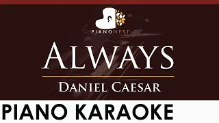 Daniel Caesar - Always - HIGHER Key (Piano Karaoke Instrumental)