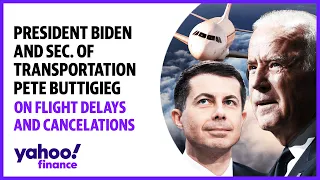 President Biden and Sec. of Transportation Pete Buttigieg on flight delays and cancellations