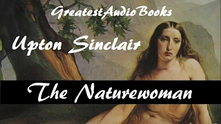 THE NATUREWOMAN by Upton Sinclair - FULL AudioBook | Greatest AudioBooks