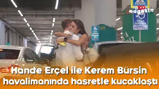 Hande Erçel ile Kerem Bürsin havalimanında hasretle kucaklaştı