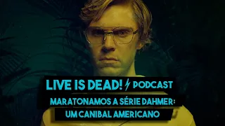 DAHMER: UM CANIBAL AMERICANO | LIVE IS DEAD! | PODCAST