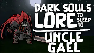 Lore To Sleep To ▶ (Dark Souls) Uncle Gael