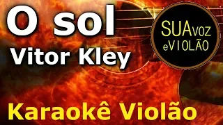 Vitor Kley - O Sol -  Karaokê Violão