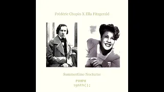 Summertime Nocturne - Frédéric Chopin X Ella Fitzgerald (UK Garage remix by PVMPK Synth)