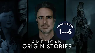 AMERICAN ORIGIN STORIES - MINISODES 1thru 6